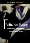 Failing the Future: A Dean Looks at Higher Education in the Twenty-first Century - Annette Kolodny