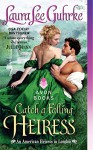 Catch a Falling Heiress: An American Heiress in London - Laura Lee Guhrke