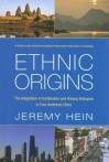 Ethnic Origins: The Adaptation of Cambodian and Hmong Refugees in Four American Cities - Jeremy Hein