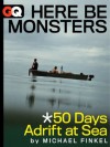Here Be Monsters... 50 Days Adrift At Sea (Kindle Single) - Michael Finkel