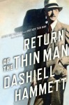 Return of the Thin Man: Two never-before-published novellas featuring Nick & Nora Charles - Dashiell Hammett, Richard Layman, Julie M. Rivett