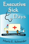 Executive Sick Days (A Sedona O'Hala Mystery #3) - Maria E. Schneider