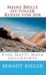 Meine Brille ist voller Küsse von dir (Eine Matti Mayr Geschichte) (German Edition) - Berndt Rieger