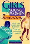 Girls & Young Women Inventing: 20 True Stories about Inventors Plus How You Can Be One Yourself - Frances A. Karnes, Rosemary Wallner, Suzanne M. Bean