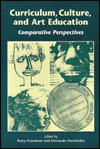 Curriculum, Culture, and Art Education: Comparative Perspectives - Kerry Freedman