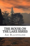The House on the Lake Series - Ami Blackwelder, Magnolia Belle, Tasha Anderson