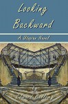 Looking Backward by Edward Bellamy - A Utopian Novel - Edward Bellamy, Laura Bonds