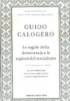 Le regole della democrazia e le ragioni del socialismo - Guido Calogero, Armando Torno