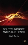 Sex, Technology and Public Health - Mark Davis