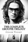 The Complete Groupie Trilogy - Ginger Voight