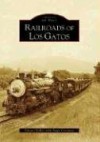 Railroads of Los Gatos (Images of Rail) - Edward Kelley