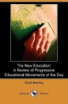 The New Education: A Review of Progressive Educational Movements of the Day (Dodo Press) - Scott Nearing