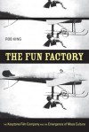 The Fun Factory: The Keystone Film Company and the Emergence of Mass Culture - Rob King