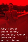 My love can only occupy one person at a time - Jarod Kintz