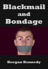 Blackmail and Bondage - Keegan Kennedy