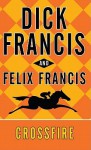 Crossfire (Thorndike Press Large Print Core) - Dick Francis, Felix Francis