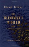 The Blindman's World and Other Stories - Edward Bellamy