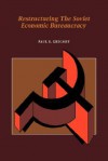 Restructuring the Soviet Economic Bureaucracy - Paul R. Gregory