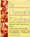In Nonna's Kitchen : Recipes and Traditions from Italy's Grandmothers - Carol Field