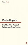 The Man Who Was Left Behind: And Other Stories - Rachel Ingalls