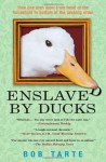 Enslaved by Ducks - Bob Tarte