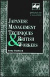 Japanese Management Techniques and British Workers (Routledge Studies in Employment and Work Relations in Context) - Andy Danford