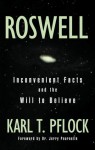 Roswell: Inconvenient Facts and the Will to Believe - Karl T. Pflock, Jerry Pournelle