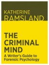 The Criminal Mind: A Writer's Guide to Forensic Psychology - Katherine Ramsland