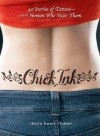 Chick Ink: 40 Stories of Tattoos--and the Women Who Wear Them - Karen Hudson