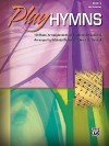 Play Hymns, Book 1: 10 Piano Arrangements of Traditional Favorites - Melody Bober, Robert D. Vandall