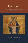 The Trinity: An Introduction to Catholic Doctrine on the Triune God (Thomistic Ressourcement Series, Vol 1) - Gilles Emery, Matthew Levering