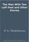 The Man with Two Left Feet: And Other Stories - P.G. Wodehouse