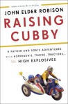 Raising Cubby: A Father and Son's Adventures with Asperger's, Trains, Tractors, and High Explosives (Audio) - John Elder Robison