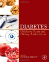 Diabetes: Oxidative Stress and Dietary Antioxidants - Victor R Preedy