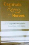 Carnivals, Rogues, and Heroes. An Interpretation of the Brazilian Dilemma - Roberto DaMatta, John Drury