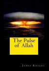 The Pulse of Allah - James Knight