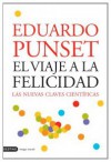 El viaje a la felicidad : las nuevas claves científicas - Eduard Punset