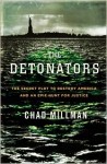 The Detonators: The Secret Plot to Destroy America and an Epic Hunt for Justice - Chad Millman