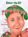 Elmer the Elf and the Magical Jingle Bells - George Robinson, Janet Foster