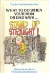 What to Do When Your Mom or Dad Says 'Stand Up Straight!' - Joy Berry