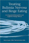 Treating Bulimia Nervosa and Binge Eating: An Integrated Metacognitive and Cognitive Therapy Manual - Myra Cooper, Adrian Wells, Gillian Todd