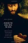 Reading the Bible with the Dead: What You Can Learn from the History of Exegesis that You Can't Learn from Exegesis Alone - John Lee Thompson