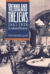 Vienna and the Jews, 1867-1938: A Cultural History - Steven Beller