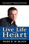 Live Life from the Heart: 52 Weeks to a Life of Passion and Purpose - Mark Black