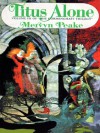 Titus Alone (Gormenghast Trilogy, #3) - Mervyn Peake, Robert Whitfield