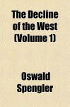 The Decline of the West (Volume 1) - Oswald Spengler