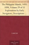 The Philippine Islands, 1493-1898, Volume 29 of 55 Explorations by Early Navigators, Descriptions of the Islands and Their Peoples, Their History and Records ... to the Close of the Nineteenth Century - Various, Emma Helen Blair, James Alexander Robertson