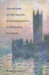 The History of the Origins of Representative Government in Europe - Francois Guzot, Andrew R Scoble, Aurelian Craiutu