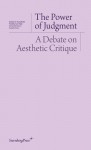 The Power of Judgement: A Debate on Aesthetic Critique - Daniel Birnbaum, Isabelle Graw, Daniel Loick