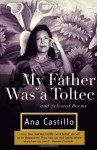 My Father Was a Toltec: and Selected Poems - Ana Castillo